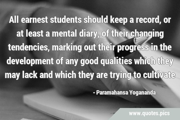 All earnest students should keep a record, or at least a mental diary, of their changing …