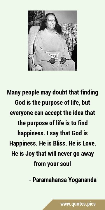 Many people may doubt that finding God is the purpose of life, but everyone can accept the idea …