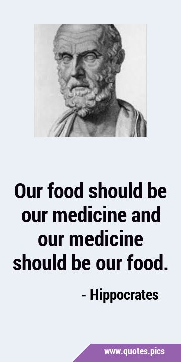 Our food should be our medicine and our medicine should be our …
