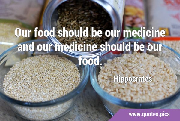 Our food should be our medicine and our medicine should be our …