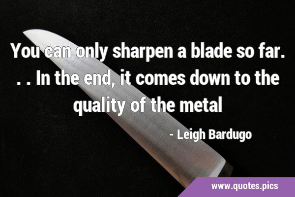 You can only sharpen a blade so far... In the end, it comes down to the quality of the …
