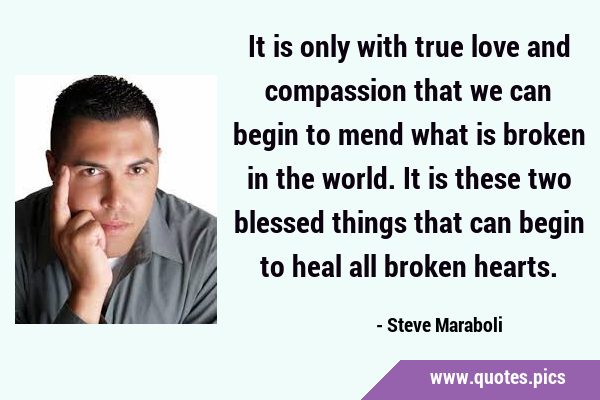 It is only with true love and compassion that we can begin to mend what is broken in the world. It …
