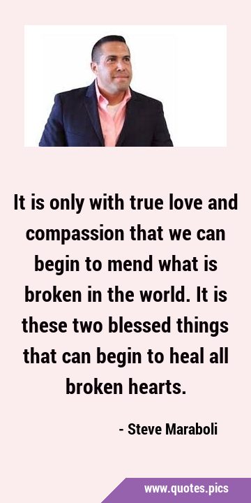 It is only with true love and compassion that we can begin to mend what is broken in the world. It …