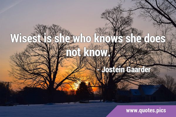 Wisest is she who knows she does not …