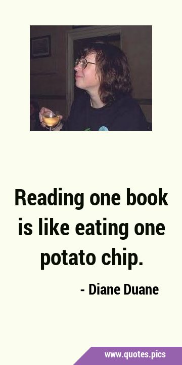 Reading one book is like eating one potato …