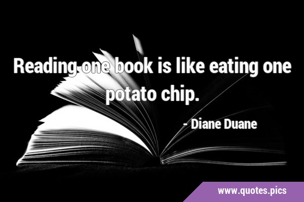 Reading one book is like eating one potato …