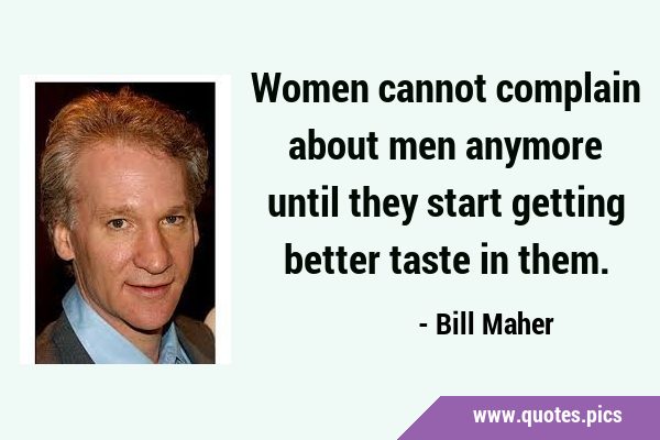 Women cannot complain about men anymore until they start getting better taste in …