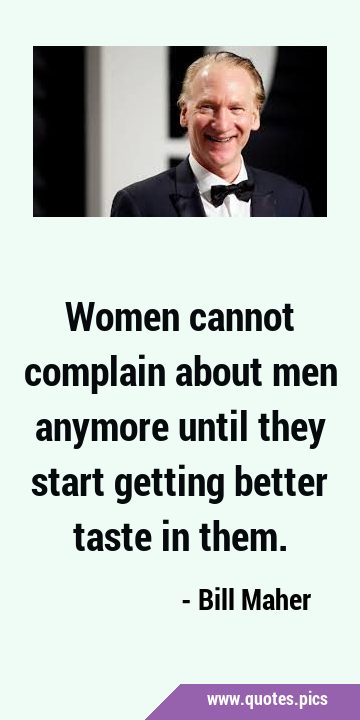 Women cannot complain about men anymore until they start getting better taste in …