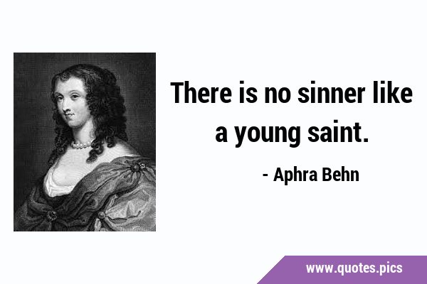 There is no sinner like a young …
