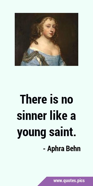 There is no sinner like a young …