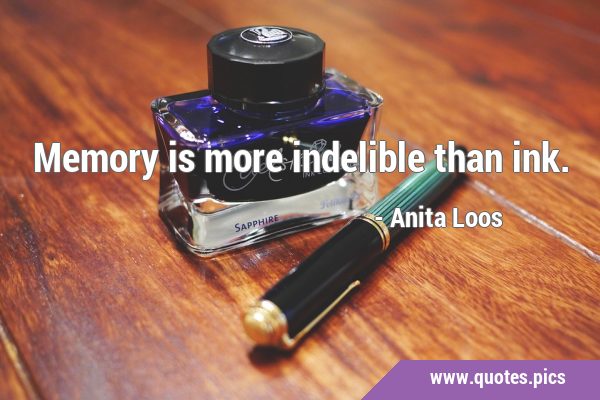 Memory is more indelible than …