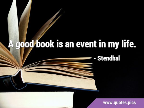 A good book is an event in my …