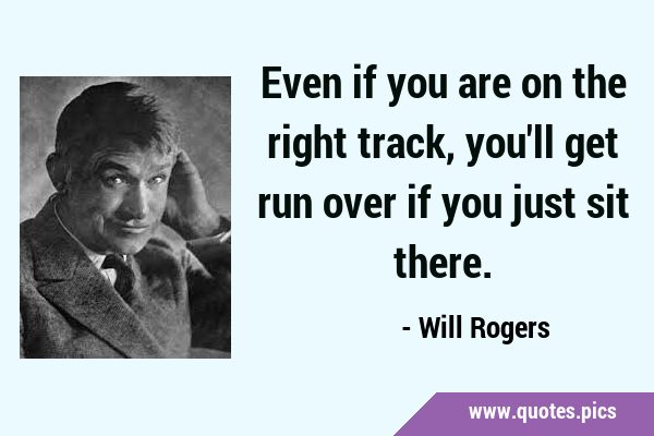 Even if you are on the right track, you