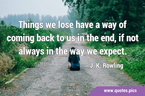 Things we lose have a way of coming back to us in the end, if not always in the way we …