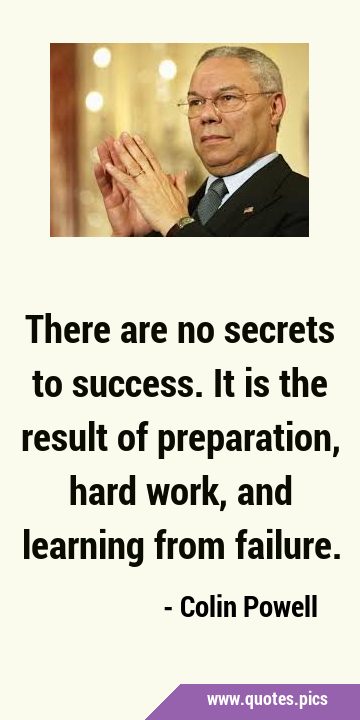 There are no secrets to success. It is the result of preparation, hard work, and learning from …