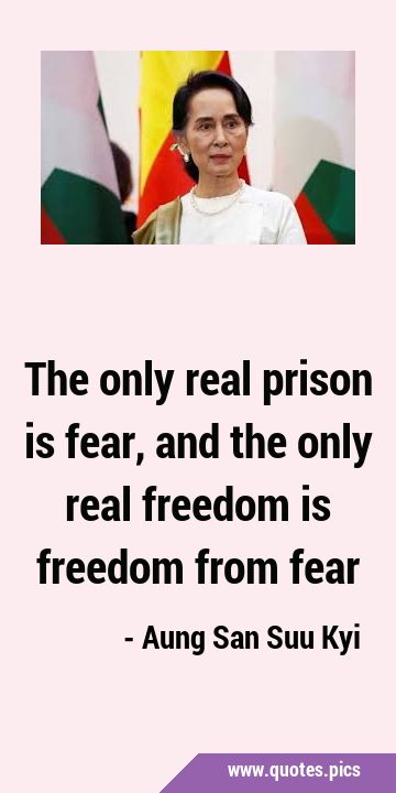 The only real prison is fear, and the only real freedom is freedom from …