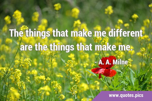 The things that make me different are the things that make …
