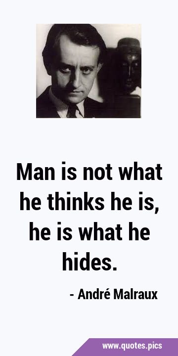 Man is not what he thinks he is, he is what he …