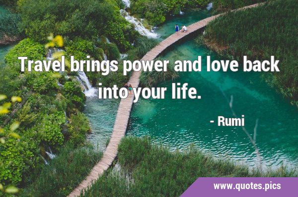 Travel brings power and love back into your …