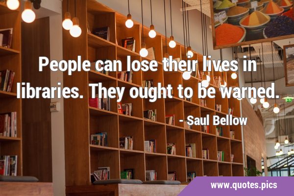 People can lose their lives in libraries. They ought to be …