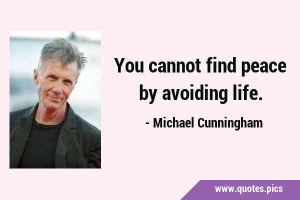 You cannot find peace by avoiding …