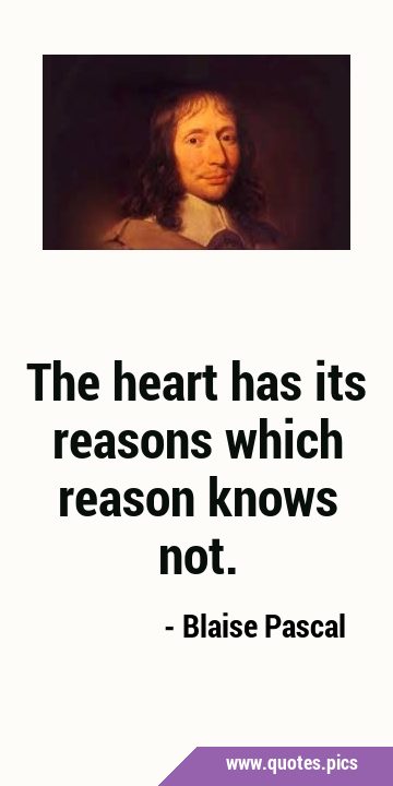 The heart has its reasons which reason knows …