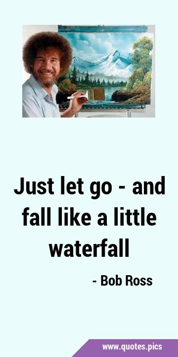 Just let go - and fall like a little …