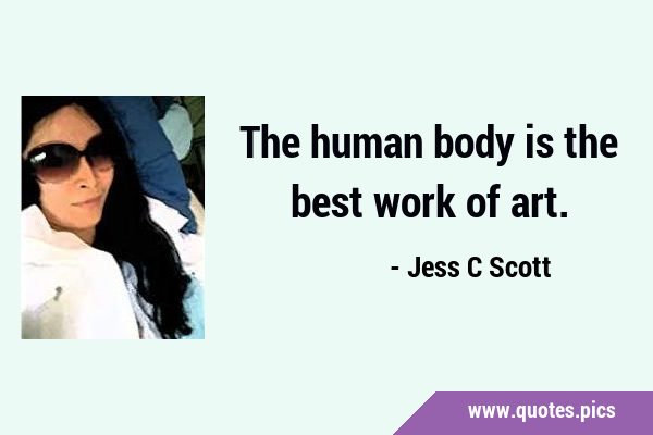 The human body is the best work of …