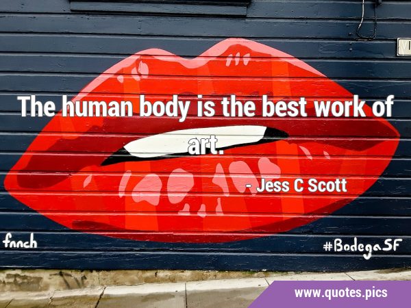 The human body is the best work of …