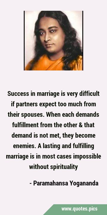 Success in marriage is very difficult if partners expect too much from their spouses. When each …