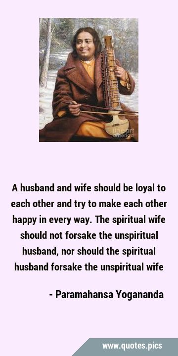 A husband and wife should be loyal to each other and try to make each other happy in every way. The …