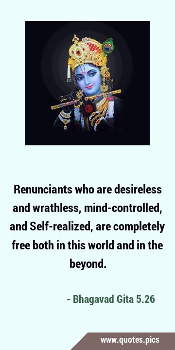 Renunciants who are desireless and wrathless, mind-controlled, and Self-realized, are completely …