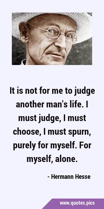 It is not for me to judge another man