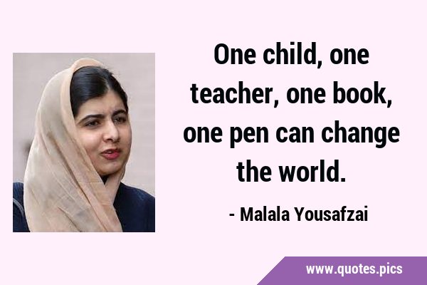One child, one teacher, one book, one pen can change the …