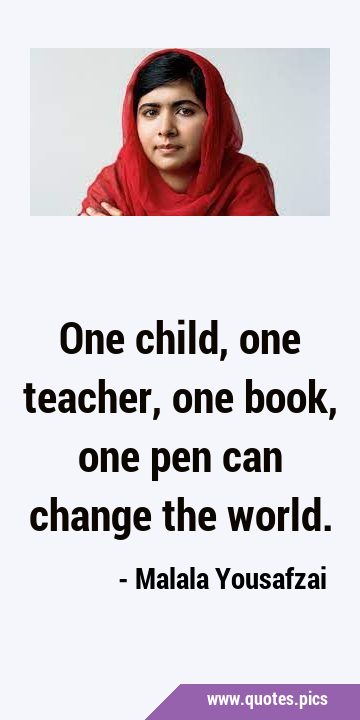 One child, one teacher, one book, one pen can change the …