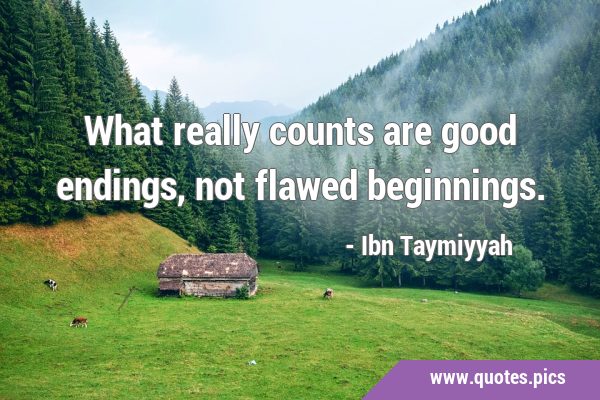 What really counts are good endings, not flawed …