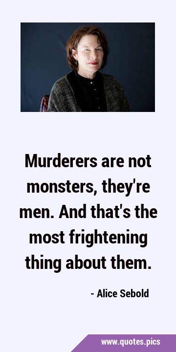 Murderers are not monsters, they