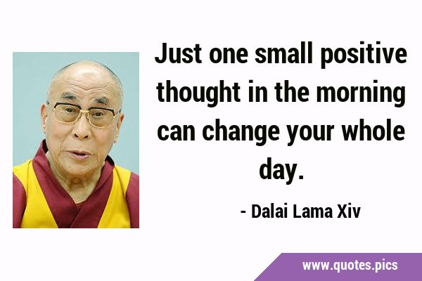 Just one small positive thought in the morning can change your whole …