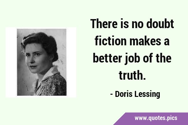 There is no doubt fiction makes a better job of the …