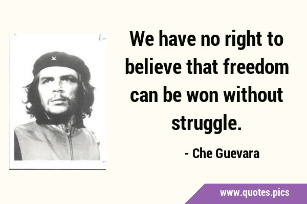 We have no right to believe that freedom can be won without …