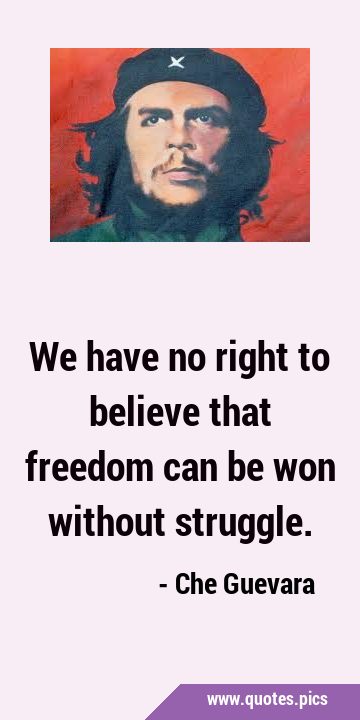 We have no right to believe that freedom can be won without …