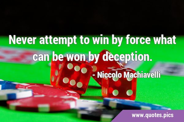 Never attempt to win by force what can be won by …