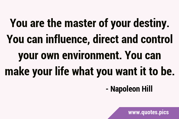You are the master of your destiny. You can influence, direct and control your own environment. You …