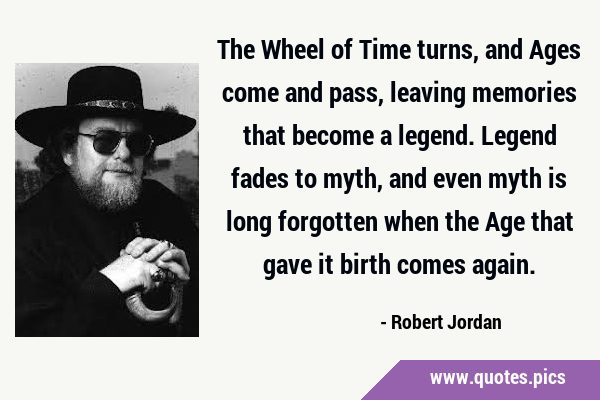 The Wheel of Time turns, and Ages come and pass, leaving memories that become a legend. Legend …