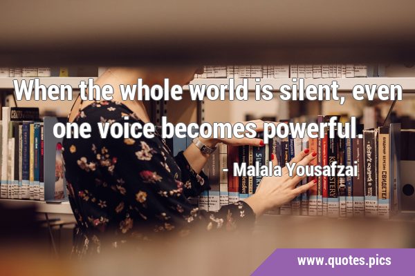 When the whole world is silent, even one voice becomes …