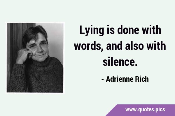 Lying is done with words, and also with …