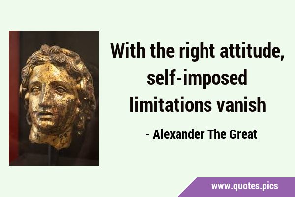 With the right attitude, self-imposed limitations …