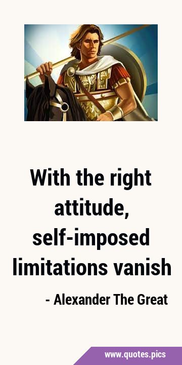 With the right attitude, self-imposed limitations …
