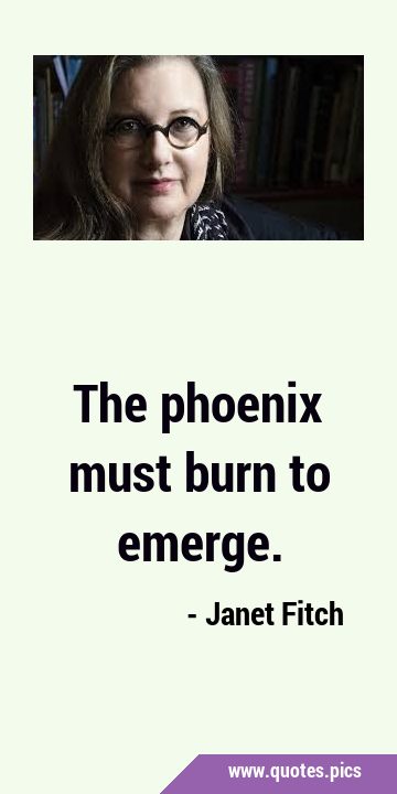 The phoenix must burn to …