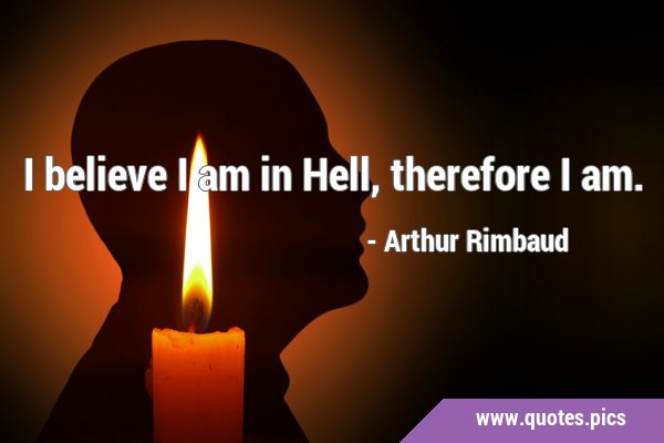 I believe I am in Hell, therefore I …